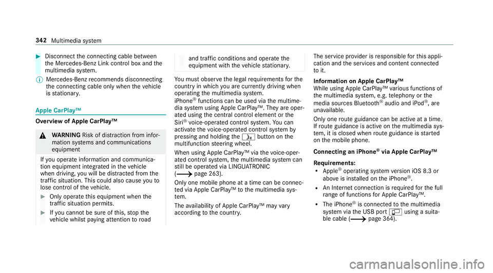 MERCEDES-BENZ C-CLASS CABRIOLET 2018 Owners Manual 0007
Disconnect the connecting cable between
th e Mercedes-Benz Link control box and the
multimedia sy stem.
0009 Mercedes-Benz recommends disconnecting
th e connecting cable only when theve hicle
is MERCEDES-BENZ C-CLASS CABRIOLET 2018 Owners Manual 0007
Disconnect the connecting cable between
th e Mercedes-Benz Link control box and the
multimedia sy stem.
0009 Mercedes-Benz recommends disconnecting
th e connecting cable only when theve hicle
is