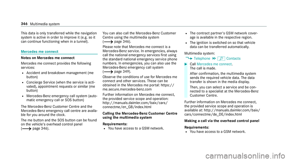 MERCEDES-BENZ C-CLASS CABRIOLET 2018 Owners Manual This data is only transfer
red while the navigation
sy stem is active in order toimpr oveit (e.g. so it
can continue functioning when in a tunnel). Mercedes me connect
Note
s on Mercedes me connect
Me MERCEDES-BENZ C-CLASS CABRIOLET 2018 Owners Manual This data is only transfer
red while the navigation
sy stem is active in order toimpr oveit (e.g. so it
can continue functioning when in a tunnel). Mercedes me connect
Note
s on Mercedes me connect
Me