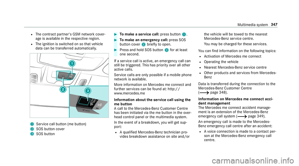 MERCEDES-BENZ C-CLASS CABRIOLET 2018 Owners Manual R
The contra ct partner's GSM network co ver‐
age is available in there spective region.
R The ignition is switched on so that vehicle
data can be transfer red automatically. 1
Service call butt MERCEDES-BENZ C-CLASS CABRIOLET 2018 Owners Manual R
The contra ct partner's GSM network co ver‐
age is available in there spective region.
R The ignition is switched on so that vehicle
data can be transfer red automatically. 1
Service call butt