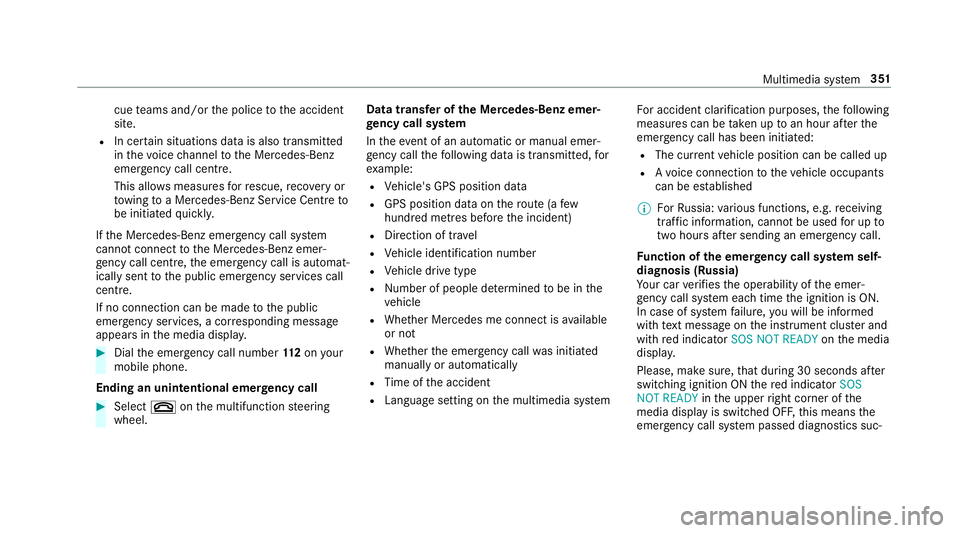 MERCEDES-BENZ C-CLASS CABRIOLET 2018 Owners Manual cue
teams and/or the police tothe accident
site.
R In cer tain situations data is also transmitted
in thevo ice channel tothe Mercedes-Benz
emer gency call centre.
This allo wsmeasu resfo rre scue, re MERCEDES-BENZ C-CLASS CABRIOLET 2018 Owners Manual cue
teams and/or the police tothe accident
site.
R In cer tain situations data is also transmitted
in thevo ice channel tothe Mercedes-Benz
emer gency call centre.
This allo wsmeasu resfo rre scue, re