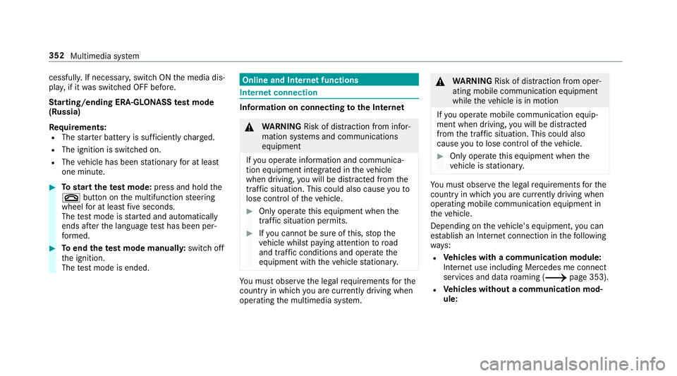 MERCEDES-BENZ C-CLASS CABRIOLET 2018 Owners Manual cessfully. If necessar
y,switch ON the media dis‐
pla y,if it was switched OFF before.
St arting/ending ERA-GLONASS test mode
(Russia)
Re quirements:
R The star ter battery is suf ficiently charge d MERCEDES-BENZ C-CLASS CABRIOLET 2018 Owners Manual cessfully. If necessar
y,switch ON the media dis‐
pla y,if it was switched OFF before.
St arting/ending ERA-GLONASS test mode
(Russia)
Re quirements:
R The star ter battery is suf ficiently charge d
