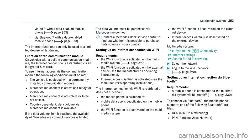 MERCEDES-BENZ C-CLASS CABRIOLET 2018 Owners Manual -
viaWi-Fi wi tha data-enabled mobile
phone (0013 page 353)
- via Blue tooth®
with a data-enabled
mobile phone (0013 page 353)
The In tern et functions can only be used toa limi‐
te d deg ree whils MERCEDES-BENZ C-CLASS CABRIOLET 2018 Owners Manual -
viaWi-Fi wi tha data-enabled mobile
phone (0013 page 353)
- via Blue tooth®
with a data-enabled
mobile phone (0013 page 353)
The In tern et functions can only be used toa limi‐
te d deg ree whils