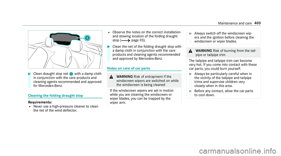 MERCEDES-BENZ C-CLASS CABRIOLET 2018 Owners Manual 0007
Clean draught stop net 1with a damp clo th
in conjunction with the care products and
cleaning agents recommended and appr oved
fo r Mercedes-Benz. Cleaning
thefo lding draught stop Re
quirements: MERCEDES-BENZ C-CLASS CABRIOLET 2018 Owners Manual 0007
Clean draught stop net 1with a damp clo th
in conjunction with the care products and
cleaning agents recommended and appr oved
fo r Mercedes-Benz. Cleaning
thefo lding draught stop Re
quirements: