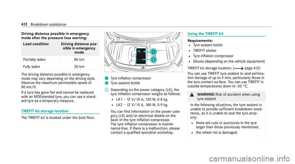 MERCEDES-BENZ C-CLASS CABRIOLET 2018 Owners Manual Driving distance possible in eme
rgency
mode af ter the pressure loss warning: Load condition Driving distance pos‐
sible in emergency
mode
Pa rtially laden 80 km
Fu lly laden 30 kmThe driving dis
t MERCEDES-BENZ C-CLASS CABRIOLET 2018 Owners Manual Driving distance possible in eme
rgency
mode af ter the pressure loss warning: Load condition Driving distance pos‐
sible in emergency
mode
Pa rtially laden 80 km
Fu lly laden 30 kmThe driving dis
t
