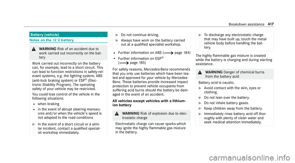 MERCEDES-BENZ C-CLASS CABRIOLET 2018 Owners Manual Battery (vehicle)
Note
s onthe12 V battery 000A
WARNING Risk of an accident due to
wo rkcar ried out incor rectly on the bat‐
te ry
Wo rkcar ried out incor rectly on the battery
can, forex ample, le MERCEDES-BENZ C-CLASS CABRIOLET 2018 Owners Manual Battery (vehicle)
Note
s onthe12 V battery 000A
WARNING Risk of an accident due to
wo rkcar ried out incor rectly on the bat‐
te ry
Wo rkcar ried out incor rectly on the battery
can, forex ample, le
