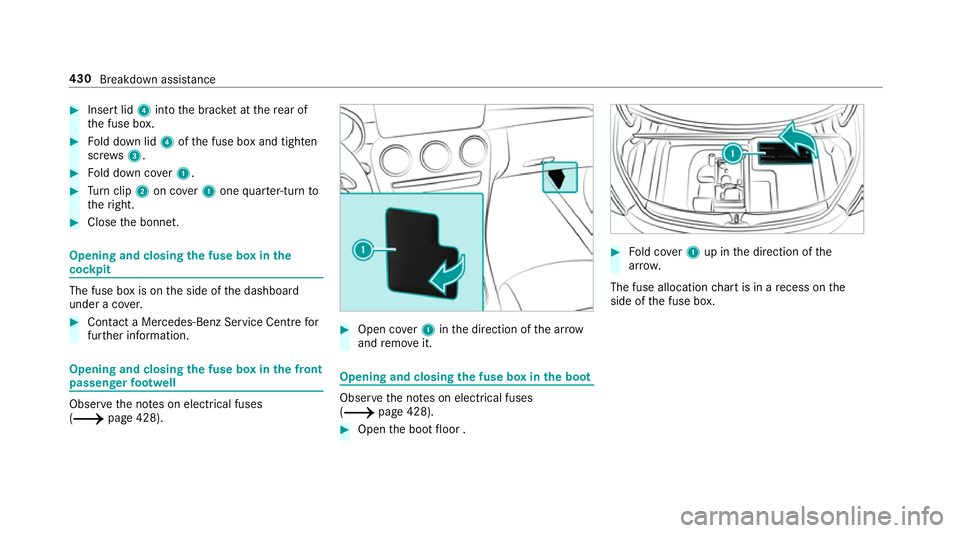 MERCEDES-BENZ C-CLASS CABRIOLET 2018 Owners Manual 0007
Insert lid 4into the brac ket at there ar of
th e fuse box. 0007
Fold down lid 4ofthe fuse box and tighten
scr ews3. 0007
Fold down co ver1. 0007
Turn clip 2on co ver1 one quarter-turn to
th erig MERCEDES-BENZ C-CLASS CABRIOLET 2018 Owners Manual 0007
Insert lid 4into the brac ket at there ar of
th e fuse box. 0007
Fold down lid 4ofthe fuse box and tighten
scr ews3. 0007
Fold down co ver1. 0007
Turn clip 2on co ver1 one quarter-turn to
th erig