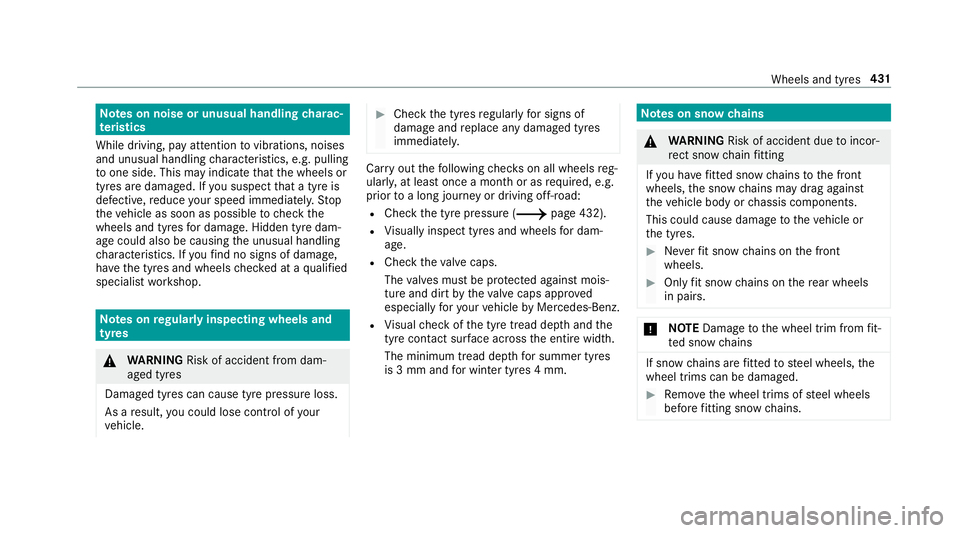 MERCEDES-BENZ C-CLASS CABRIOLET 2018 Owners Manual Note
s on noise or unusual handling charac‐
te rist ics
While driving, pay attention tovibrations, noises
and unusual handling characteristics, e.g. pulling
to one side. This may indicate that the w MERCEDES-BENZ C-CLASS CABRIOLET 2018 Owners Manual Note
s on noise or unusual handling charac‐
te rist ics
While driving, pay attention tovibrations, noises
and unusual handling characteristics, e.g. pulling
to one side. This may indicate that the w