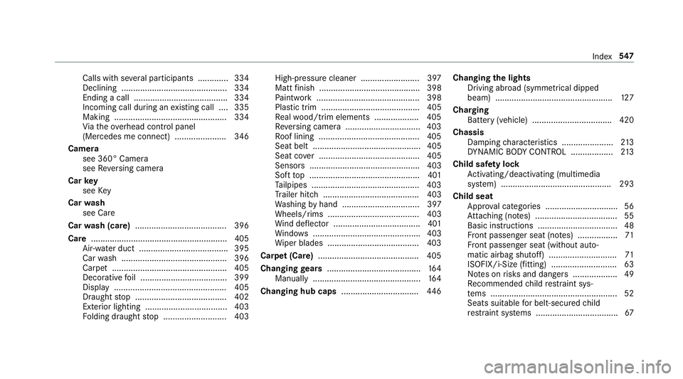 MERCEDES-BENZ C-CLASS CABRIOLET 2018 Owners Manual Calls with se
veral participants ............ .334
Declining ............................................. 334
Ending a call ........................................ 334
Incoming call during an existi MERCEDES-BENZ C-CLASS CABRIOLET 2018 Owners Manual Calls with se
veral participants ............ .334
Declining ............................................. 334
Ending a call ........................................ 334
Incoming call during an existi