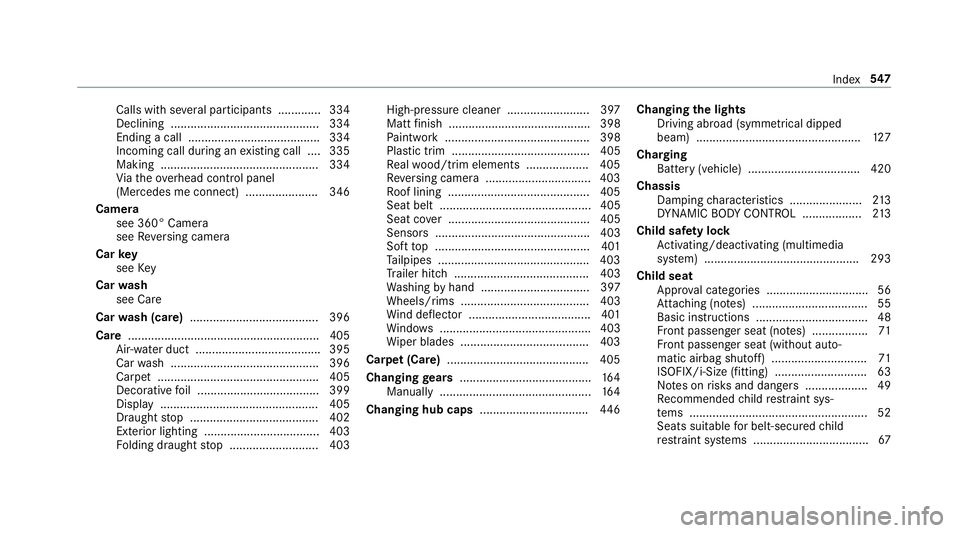 MERCEDES-BENZ C-CLASS CABRIOLET 2018 Owners Manual Calls with se
veral participants ............ .334
Declining ............................................. 334
Ending a call ........................................ 334
Incoming call during an existi