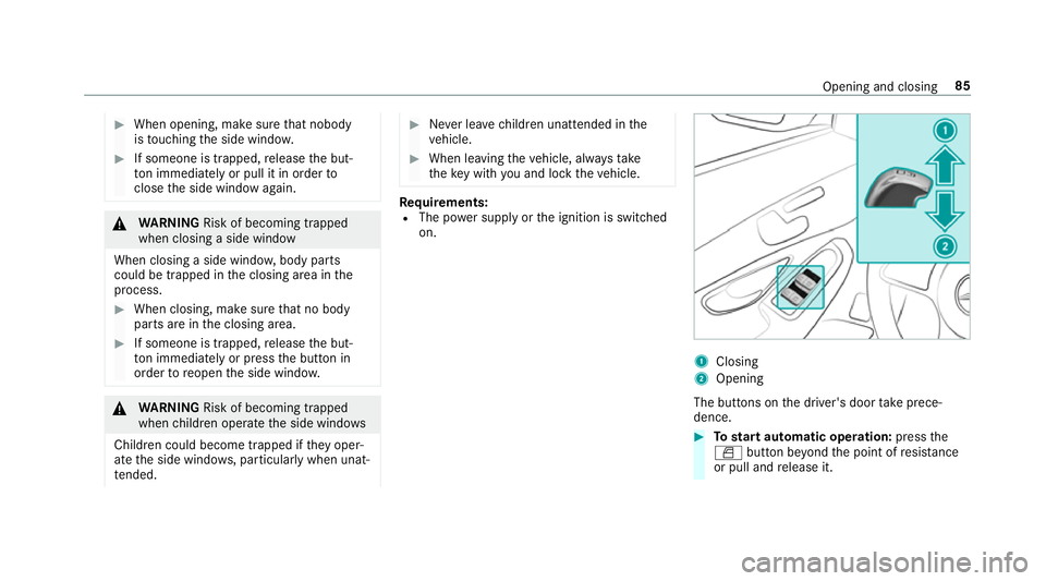 MERCEDES-BENZ C-CLASS CABRIOLET 2018 Manual Online 0007
When opening, make sure that nobody
is touching the side windo w. 0007
If someone is trapped, release the but‐
to n immedia tely or pull it in order to
close the side window again. 000A
WARNING MERCEDES-BENZ C-CLASS CABRIOLET 2018 Manual Online 0007
When opening, make sure that nobody
is touching the side windo w. 0007
If someone is trapped, release the but‐
to n immedia tely or pull it in order to
close the side window again. 000A
WARNING