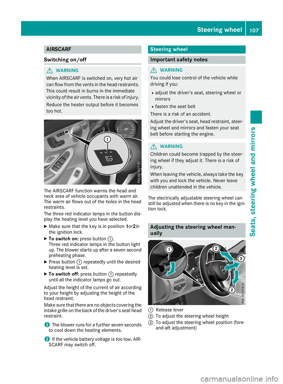 MERCEDES-BENZ C-CLASS CABRIOLET 2016 Owners Manual AIRSCARF
Switching on/off G
WARNING
When AIRSCARF is switched on, very hot air
can flow from the vents in the head restraints. This could result in burns in the immediate
vicinity of the air vents. Th MERCEDES-BENZ C-CLASS CABRIOLET 2016 Owners Manual AIRSCARF
Switching on/off G
WARNING
When AIRSCARF is switched on, very hot air
can flow from the vents in the head restraints. This could result in burns in the immediate
vicinity of the air vents. Th