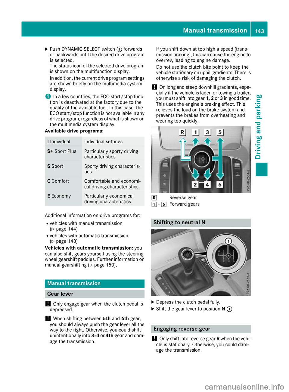 MERCEDES-BENZ C-CLASS CABRIOLET 2016 Owners Manual X
Push DYNAMIC SELECT switch :forwards
or backwards until the desired drive program is selected.
The status icon of the selected drive program
is shown on the multifunction display.
In addition, the c MERCEDES-BENZ C-CLASS CABRIOLET 2016 Owners Manual X
Push DYNAMIC SELECT switch :forwards
or backwards until the desired drive program is selected.
The status icon of the selected drive program
is shown on the multifunction display.
In addition, the c
