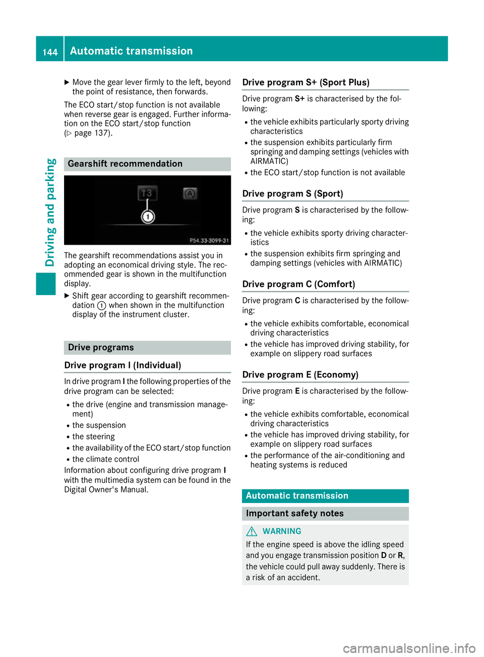 MERCEDES-BENZ C-CLASS CABRIOLET 2016 Owners Manual X
Move the gear lever firmly to the left, beyond
the point of resistance, then forwards.
The ECO start/stop function is not available
when reverse gear is engaged. Further informa-
tion on the ECO sta MERCEDES-BENZ C-CLASS CABRIOLET 2016 Owners Manual X
Move the gear lever firmly to the left, beyond
the point of resistance, then forwards.
The ECO start/stop function is not available
when reverse gear is engaged. Further informa-
tion on the ECO sta