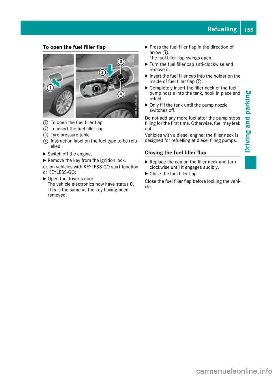 MERCEDES-BENZ C-CLASS CABRIOLET 2016  Owners Manual To open the fuel filler flap
:
To open the fuel filler flap
; To insert the fuel filler cap
= Tyre pressure table
? Instruction label on the fuel type to be refu-
elled
X Switch off the engine.
X Remo