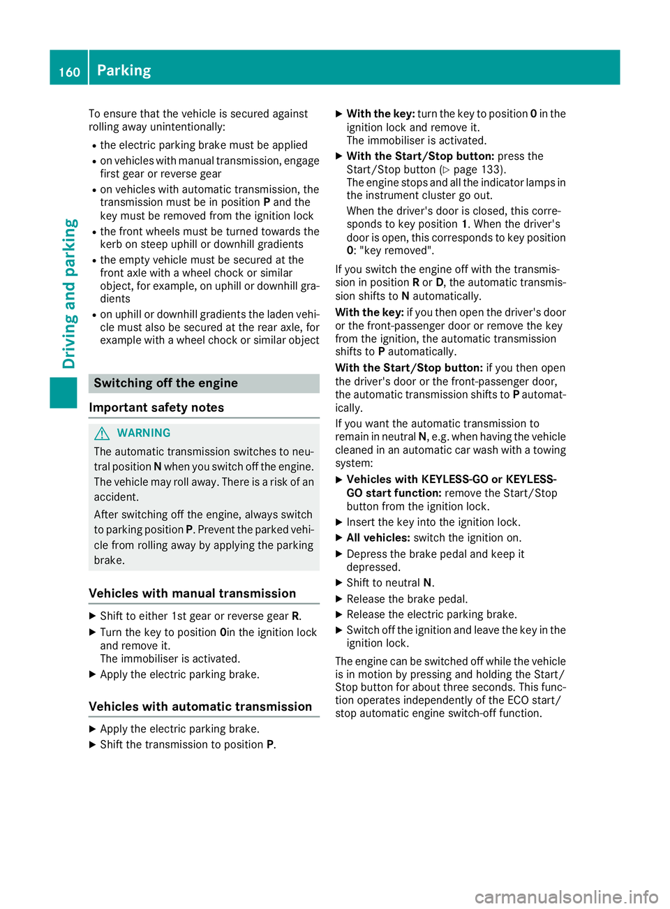 MERCEDES-BENZ C-CLASS CABRIOLET 2016 Owners Manual To ensure that the vehicle is secured against
rolling away unintentionally:
R the electric parking brake must be applied
R on vehicles with manual transmission, engage
first gear or reverse gear
R on MERCEDES-BENZ C-CLASS CABRIOLET 2016 Owners Manual To ensure that the vehicle is secured against
rolling away unintentionally:
R the electric parking brake must be applied
R on vehicles with manual transmission, engage
first gear or reverse gear
R on