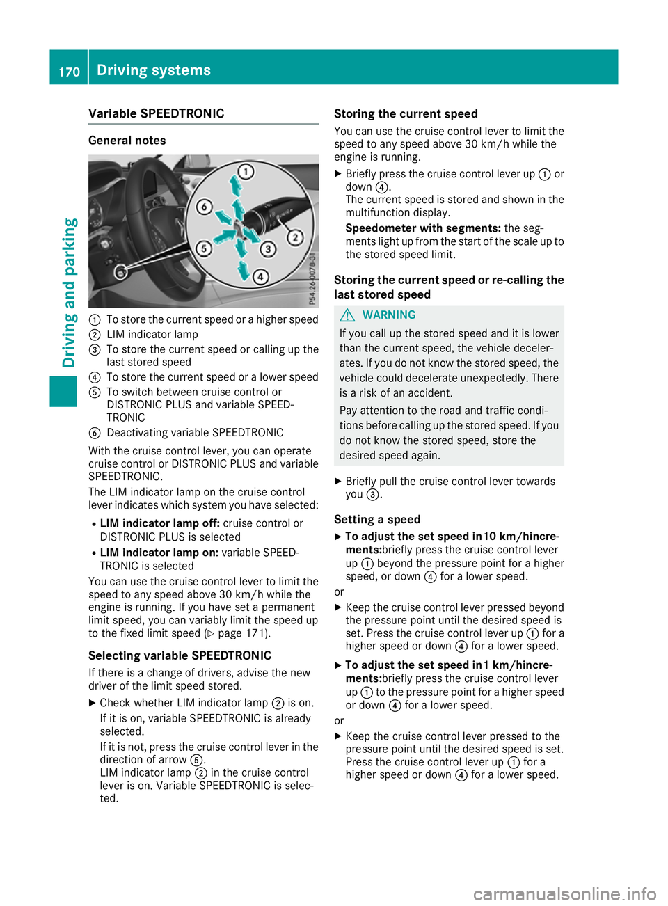 MERCEDES-BENZ C-CLASS CABRIOLET 2016 Owners Manual Variable SPEEDTRONIC
General notes
:
To store the current speed or a higher speed
; LIM indicator lamp
= To store the current speed or calling up the
last stored speed
? To store the current speed or MERCEDES-BENZ C-CLASS CABRIOLET 2016 Owners Manual Variable SPEEDTRONIC
General notes
:
To store the current speed or a higher speed
; LIM indicator lamp
= To store the current speed or calling up the
last stored speed
? To store the current speed or