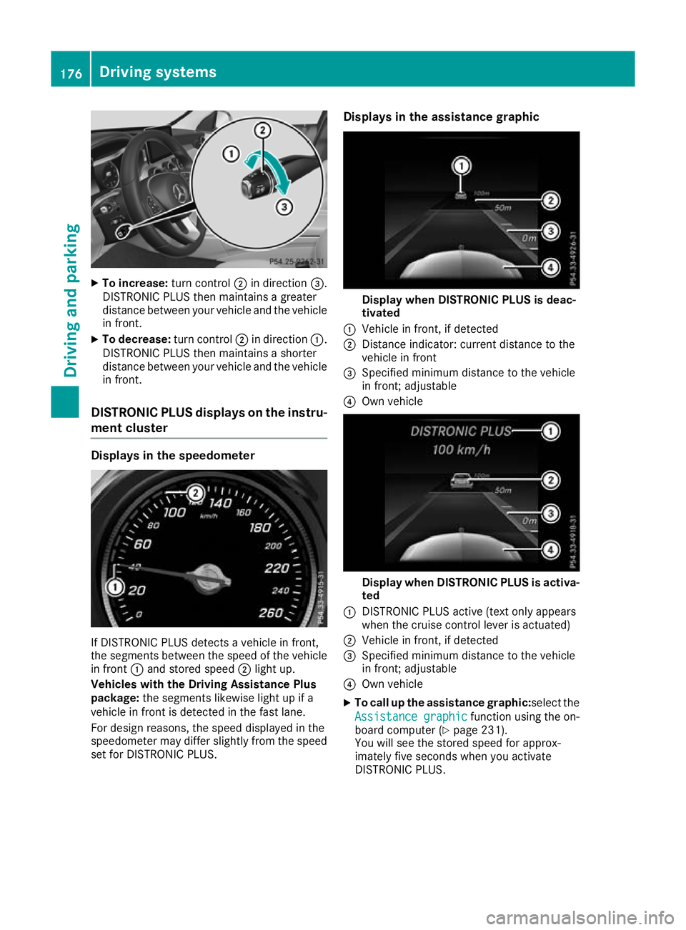 MERCEDES-BENZ C-CLASS CABRIOLET 2016 Owners Manual X
To increase: turn control;in direction =.
DISTRONIC PLUS then maintains a greater
distance between your vehicle and the vehicle in front.
X To decrease: turn control;in direction :.
DISTRONIC PLUS t MERCEDES-BENZ C-CLASS CABRIOLET 2016 Owners Manual X
To increase: turn control;in direction =.
DISTRONIC PLUS then maintains a greater
distance between your vehicle and the vehicle in front.
X To decrease: turn control;in direction :.
DISTRONIC PLUS t
