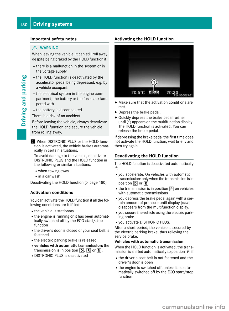 MERCEDES-BENZ C-CLASS CABRIOLET 2016 Owners Manual Important safety notes
G
WARNING
When leaving the vehicle, it can still roll away despite being braked by the HOLD function if:
R there is a malfunction in the system or in
the voltage supply
R the HO MERCEDES-BENZ C-CLASS CABRIOLET 2016 Owners Manual Important safety notes
G
WARNING
When leaving the vehicle, it can still roll away despite being braked by the HOLD function if:
R there is a malfunction in the system or in
the voltage supply
R the HO