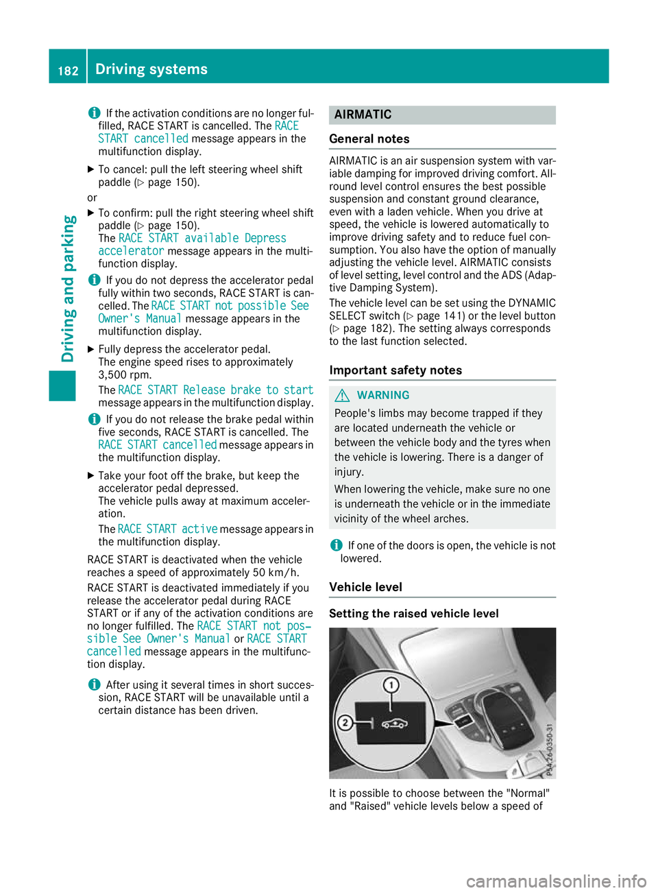 MERCEDES-BENZ C-CLASS CABRIOLET 2016 Owners Manual i
If the activation conditions are no longer ful-
filled, RACE START is cancelled. The RACE
RACE
START cancelled
START cancelled message appears in the
multifunction display.
X To cancel: pull the lef MERCEDES-BENZ C-CLASS CABRIOLET 2016 Owners Manual i
If the activation conditions are no longer ful-
filled, RACE START is cancelled. The RACE
RACE
START cancelled
START cancelled message appears in the
multifunction display.
X To cancel: pull the lef