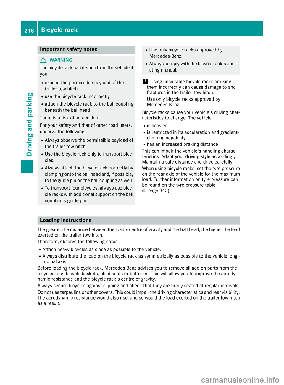 MERCEDES-BENZ C-CLASS CABRIOLET 2016 Owners Manual Important safety notes
G
WARNING
The bicycle rack can detach from the vehicle if
you
R exceed the permissible payload of the
trailer tow hitch
R use the bicycle rack incorrectly
R attach the bicycle r MERCEDES-BENZ C-CLASS CABRIOLET 2016 Owners Manual Important safety notes
G
WARNING
The bicycle rack can detach from the vehicle if
you
R exceed the permissible payload of the
trailer tow hitch
R use the bicycle rack incorrectly
R attach the bicycle r
