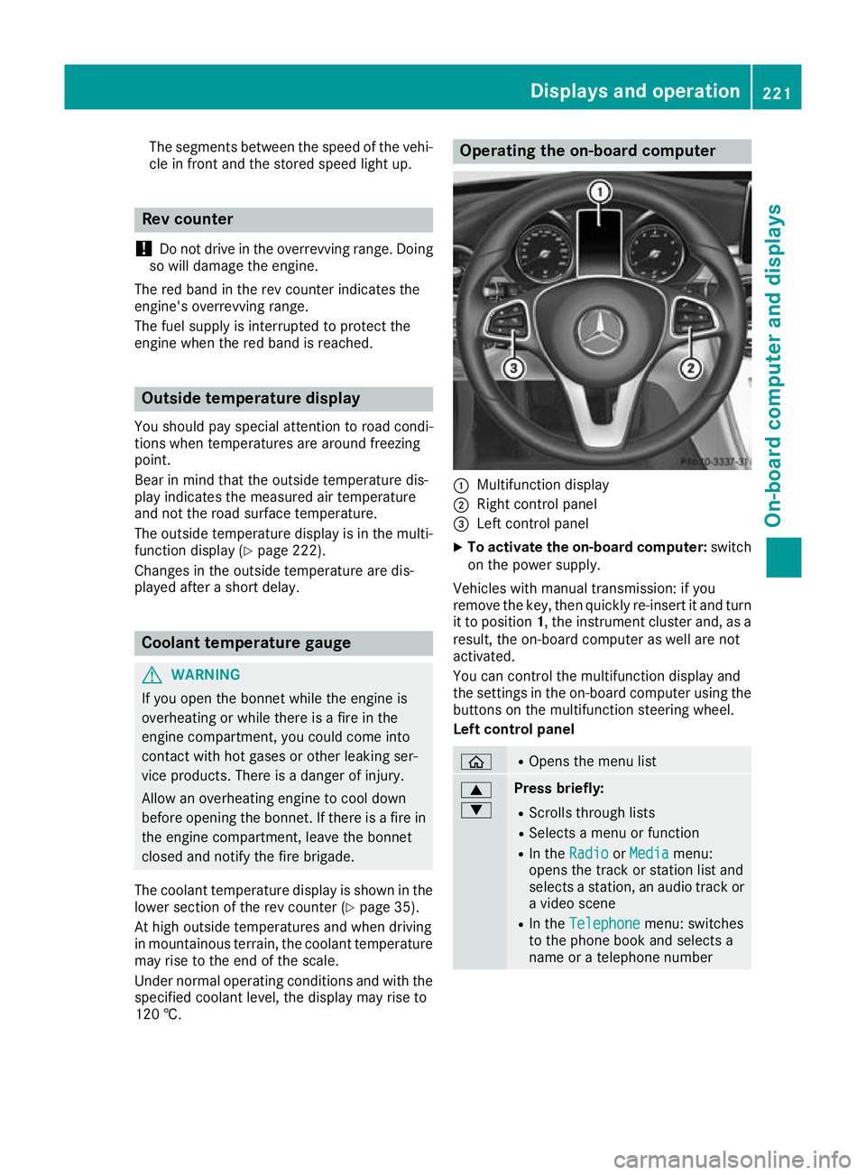 MERCEDES-BENZ C-CLASS CABRIOLET 2016 Owners Manual The segments between the speed of the vehi-
cle in front and the stored speed light up. Rev counter
! Do not drive in the overrevving range. Doing
so will damage the engine.
The red band in the rev co MERCEDES-BENZ C-CLASS CABRIOLET 2016 Owners Manual The segments between the speed of the vehi-
cle in front and the stored speed light up. Rev counter
! Do not drive in the overrevving range. Doing
so will damage the engine.
The red band in the rev co