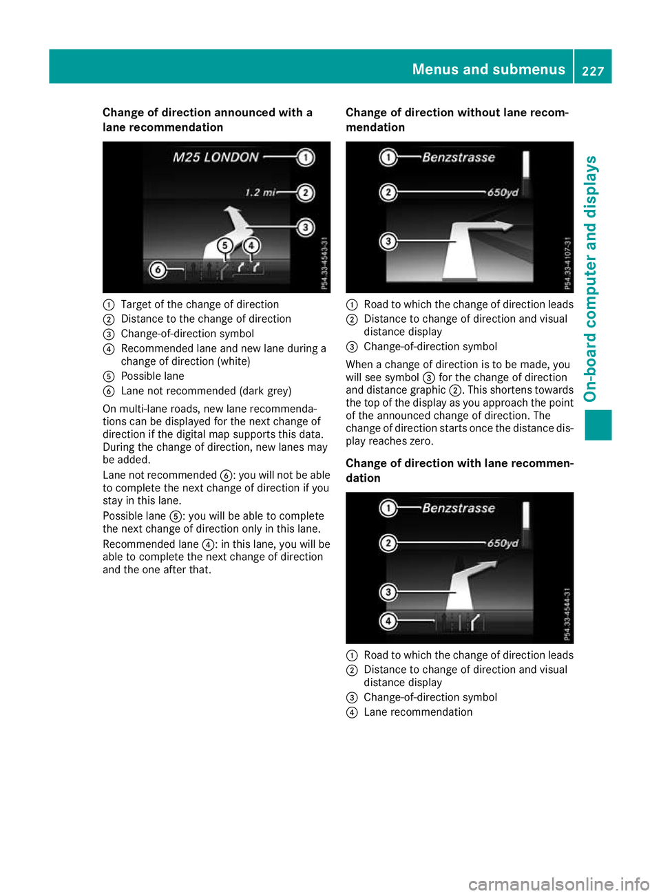 MERCEDES-BENZ C-CLASS CABRIOLET 2016 Owners Manual Change of direction announced with a
lane recommendation :
Target of the change of direction
; Distance to the change of direction
= Change-of-direction symbol
? Recommended lane and new lane during a MERCEDES-BENZ C-CLASS CABRIOLET 2016 Owners Manual Change of direction announced with a
lane recommendation :
Target of the change of direction
; Distance to the change of direction
= Change-of-direction symbol
? Recommended lane and new lane during a