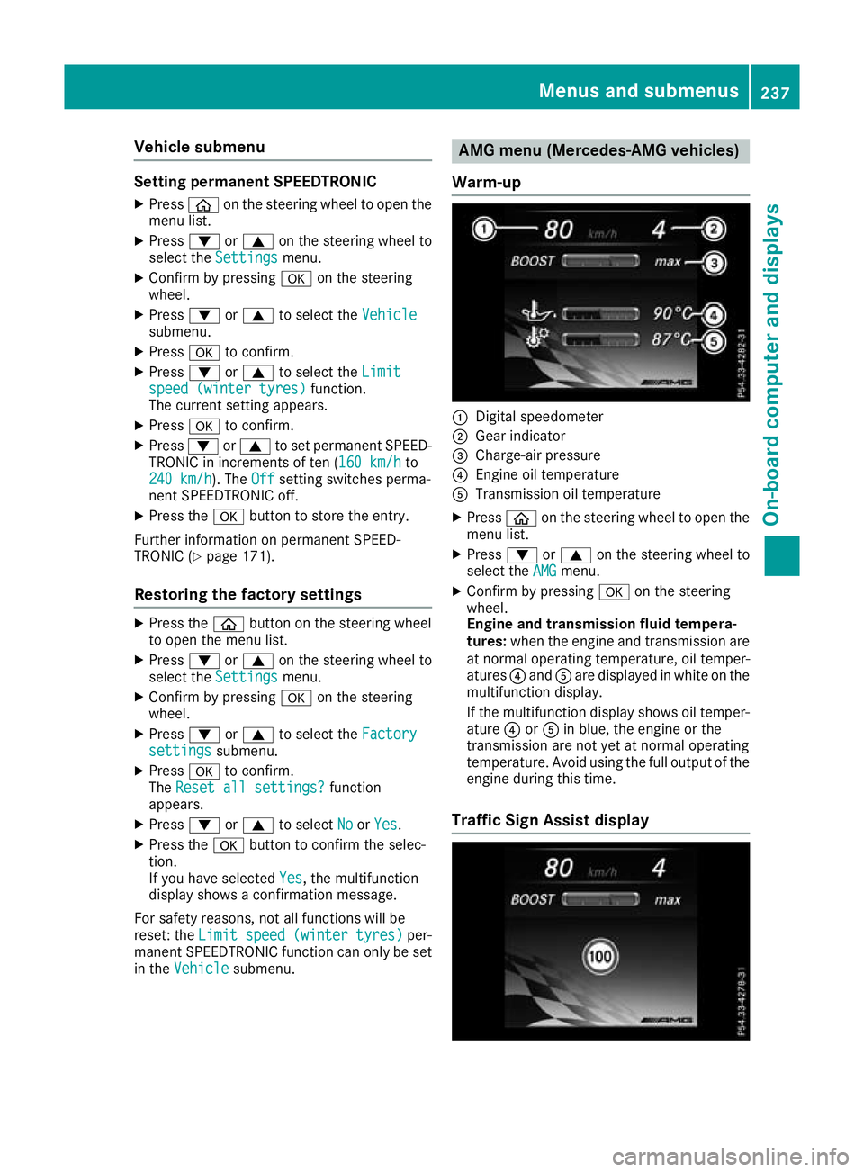 MERCEDES-BENZ C-CLASS CABRIOLET 2016 Owners Manual Vehicle submenu
Setting permanent SPEEDTRONIC
X Press òon the steering wheel to open the
menu list.
X Press :or9 on the steering wheel to
select the Settings
Settings menu.
X Confirm by pressing aon MERCEDES-BENZ C-CLASS CABRIOLET 2016 Owners Manual Vehicle submenu
Setting permanent SPEEDTRONIC
X Press òon the steering wheel to open the
menu list.
X Press :or9 on the steering wheel to
select the Settings
Settings menu.
X Confirm by pressing aon