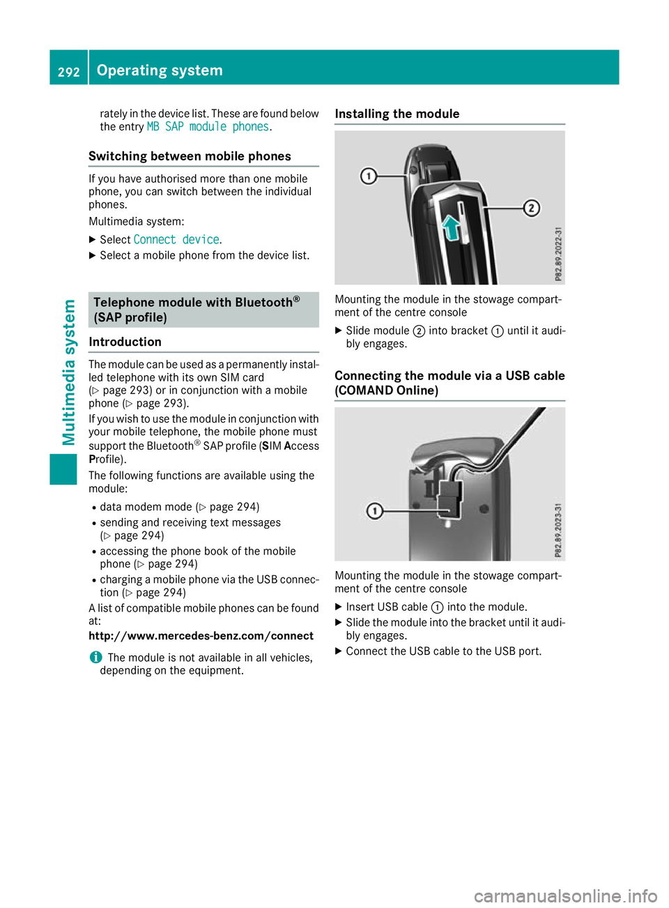 MERCEDES-BENZ C-CLASS CABRIOLET 2016 Owners Manual rately in the device list. These are found below
the entry MB SAP module phones
MB SAP module phones.
Switching between mobile phones If you have authorised more than one mobile
phone, you can switch MERCEDES-BENZ C-CLASS CABRIOLET 2016 Owners Manual rately in the device list. These are found below
the entry MB SAP module phones
MB SAP module phones.
Switching between mobile phones If you have authorised more than one mobile
phone, you can switch