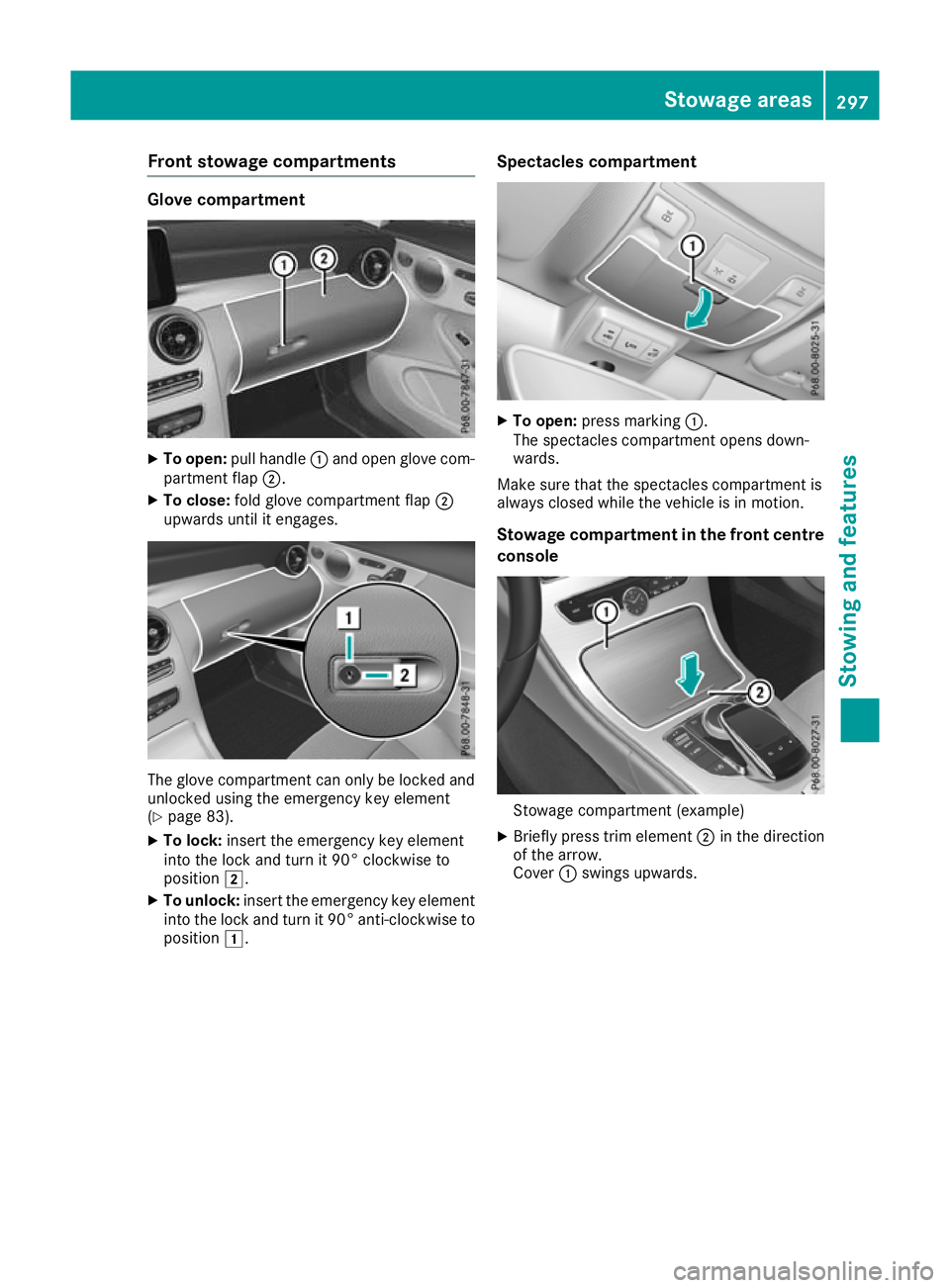 MERCEDES-BENZ C-CLASS CABRIOLET 2016 Owners Manual Front stowage compartments
Glove compartment
X
To open: pull handle :and open glove com-
partment flap ;.
X To close: fold glove compartment flap ;
upwards until it engages. The glove compartment can MERCEDES-BENZ C-CLASS CABRIOLET 2016 Owners Manual Front stowage compartments
Glove compartment
X
To open: pull handle :and open glove com-
partment flap ;.
X To close: fold glove compartment flap ;
upwards until it engages. The glove compartment can