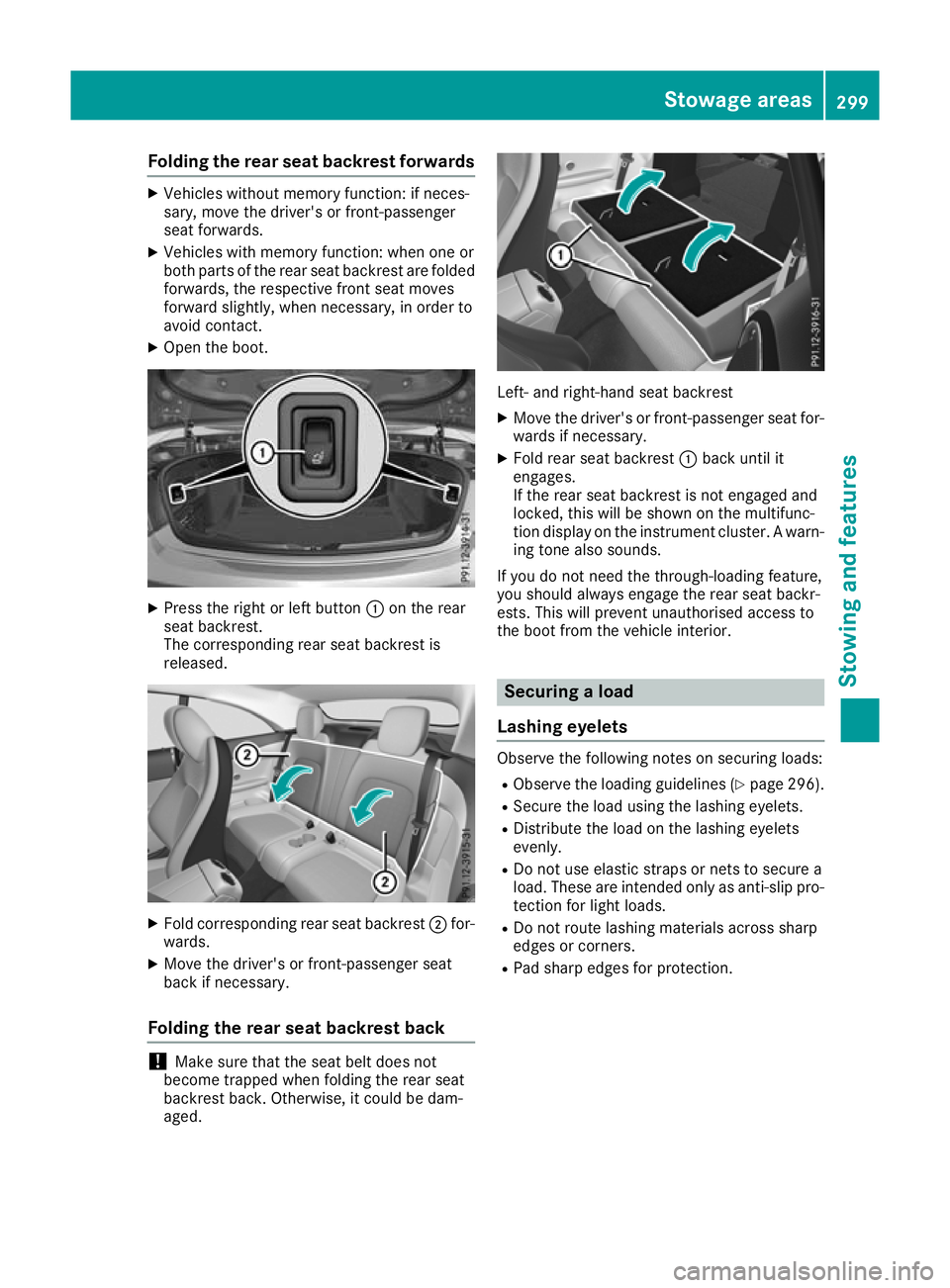 MERCEDES-BENZ C-CLASS CABRIOLET 2016 Owners Manual Folding the rear seat backrest forwards
X
Vehicles without memory function: if neces-
sary, move the driver's or front-passenger
seat forwards.
X Vehicles with memory function: when one or
both pa MERCEDES-BENZ C-CLASS CABRIOLET 2016 Owners Manual Folding the rear seat backrest forwards
X
Vehicles without memory function: if neces-
sary, move the driver's or front-passenger
seat forwards.
X Vehicles with memory function: when one or
both pa