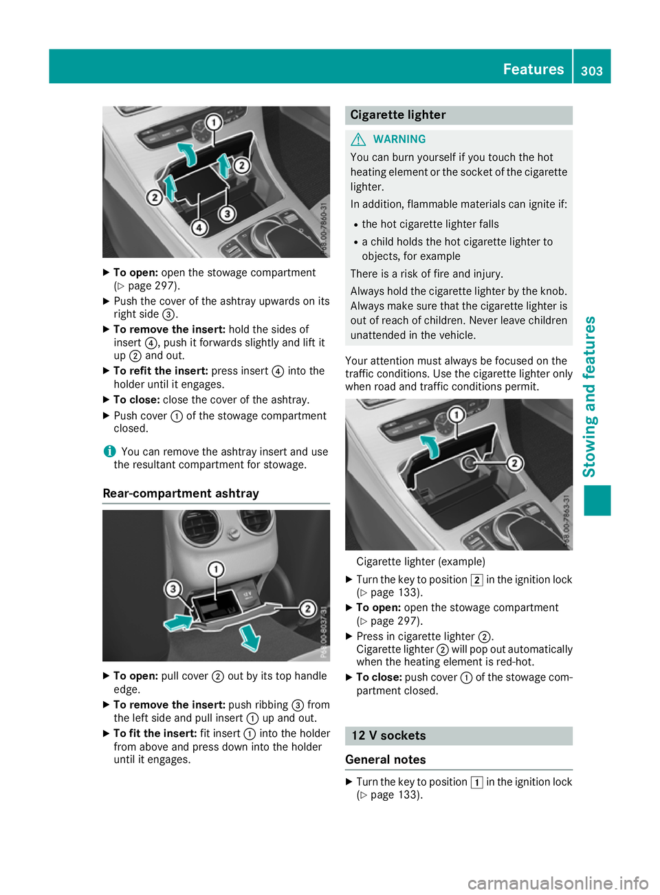 MERCEDES-BENZ C-CLASS CABRIOLET 2016 Owners Manual X
To open: open the stowage compartment
(Y page 297).
X Push the cover of the ashtray upwards on its
right side =.
X To remove the insert: hold the sides of
insert ?, push it forwards slightly and lif MERCEDES-BENZ C-CLASS CABRIOLET 2016 Owners Manual X
To open: open the stowage compartment
(Y page 297).
X Push the cover of the ashtray upwards on its
right side =.
X To remove the insert: hold the sides of
insert ?, push it forwards slightly and lif