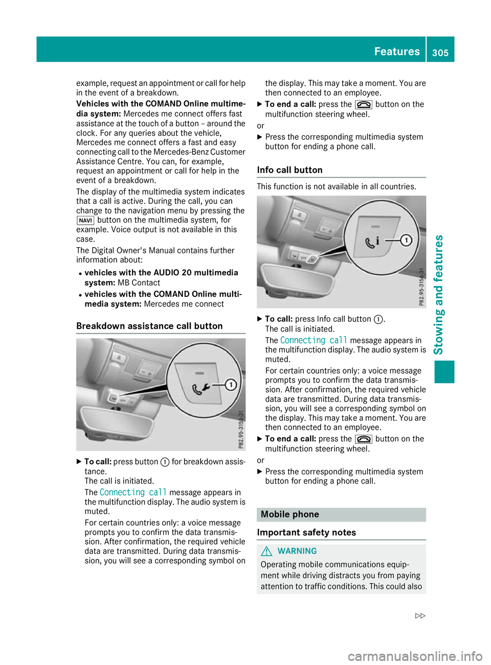 MERCEDES-BENZ C-CLASS CABRIOLET 2016 User Guide example, request an appointment or call for help
in the event of a breakdown.
Vehicles with the COMAND Online multime-
dia system: Mercedes me connect offers fast
assistance at the touch of a button MERCEDES-BENZ C-CLASS CABRIOLET 2016 User Guide example, request an appointment or call for help
in the event of a breakdown.
Vehicles with the COMAND Online multime-
dia system: Mercedes me connect offers fast
assistance at the touch of a button