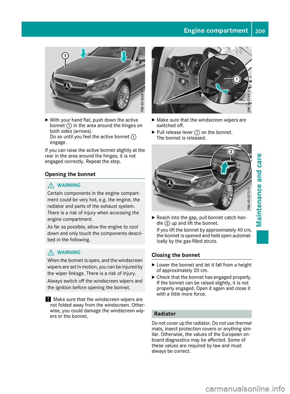 MERCEDES-BENZ C-CLASS CABRIOLET 2016 Owners Manual X
With your hand flat, push down the active
bonnet :in the area around the hinges on
both sides (arrows).
Do so until you feel the active bonnet :
engage.
If you can raise the active bonnet slightly a MERCEDES-BENZ C-CLASS CABRIOLET 2016 Owners Manual X
With your hand flat, push down the active
bonnet :in the area around the hinges on
both sides (arrows).
Do so until you feel the active bonnet :
engage.
If you can raise the active bonnet slightly a