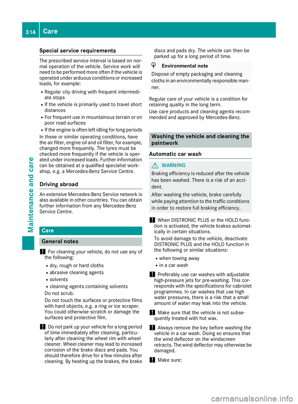 MERCEDES-BENZ C-CLASS CABRIOLET 2016 Owners Manual Special service requirements
The prescribed service interval is based on nor-
mal operation of the vehicle. Service work will
need to be performed more often if the vehicle is
operated under arduous c MERCEDES-BENZ C-CLASS CABRIOLET 2016 Owners Manual Special service requirements
The prescribed service interval is based on nor-
mal operation of the vehicle. Service work will
need to be performed more often if the vehicle is
operated under arduous c