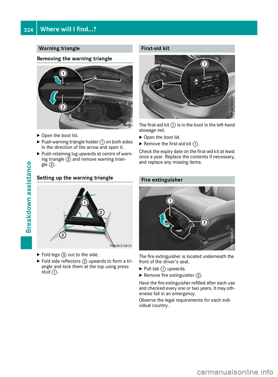 MERCEDES-BENZ C-CLASS CABRIOLET 2016 Owners Manual Warning triangle
Removing the warning triangle X
Open the boot lid.
X Push warning triangle holder :on both sides
in the direction of the arrow and open it.
X Push retaining lug upwards at centre of w MERCEDES-BENZ C-CLASS CABRIOLET 2016 Owners Manual Warning triangle
Removing the warning triangle X
Open the boot lid.
X Push warning triangle holder :on both sides
in the direction of the arrow and open it.
X Push retaining lug upwards at centre of w