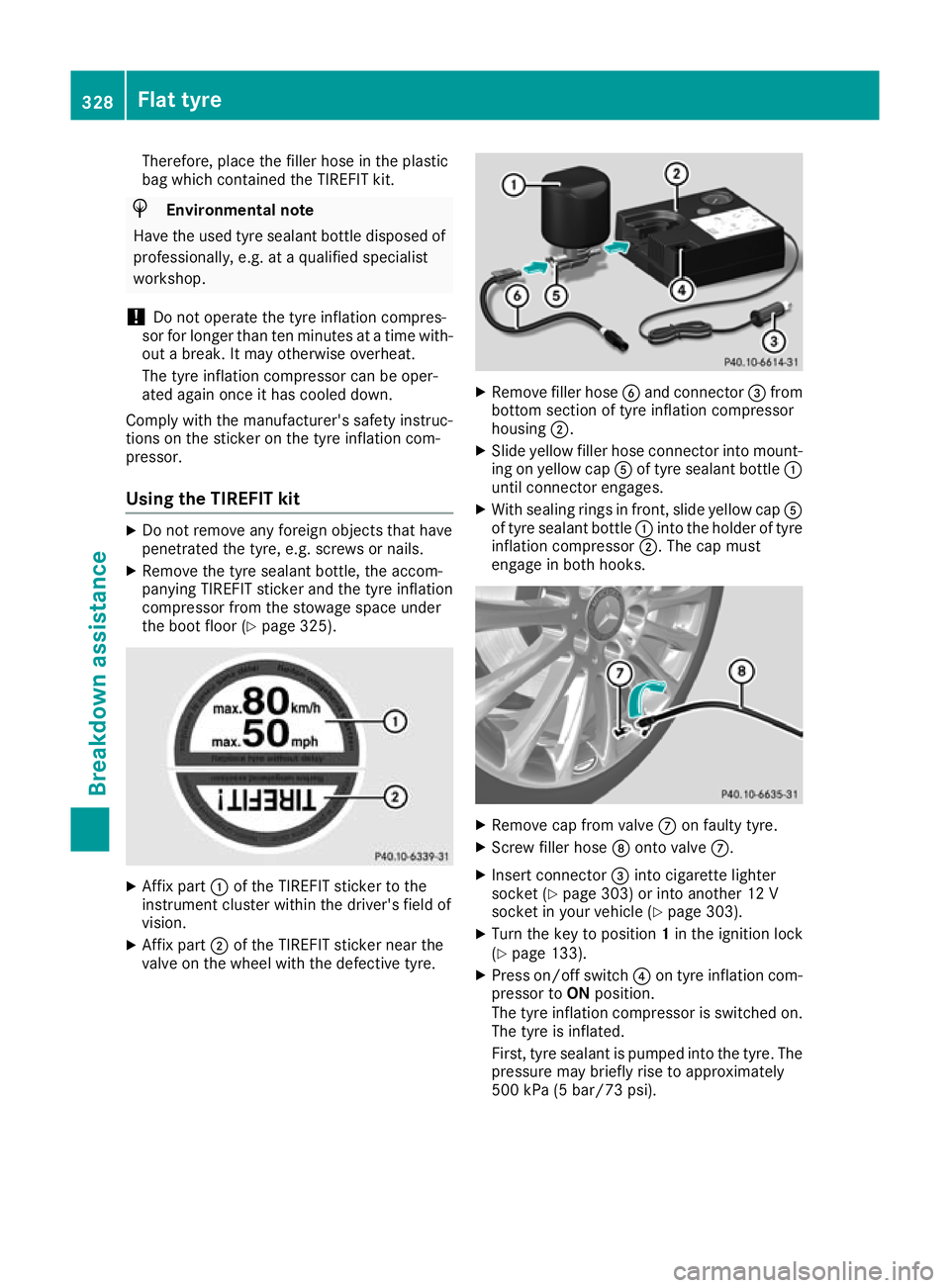 MERCEDES-BENZ C-CLASS CABRIOLET 2016  Owners Manual Therefore, place the filler hose in the plastic
bag which contained the TIREFIT kit.
H
Environmental note
Have the used tyre sealant bottle disposed of professionally, e.g. at a qualified specialist
w