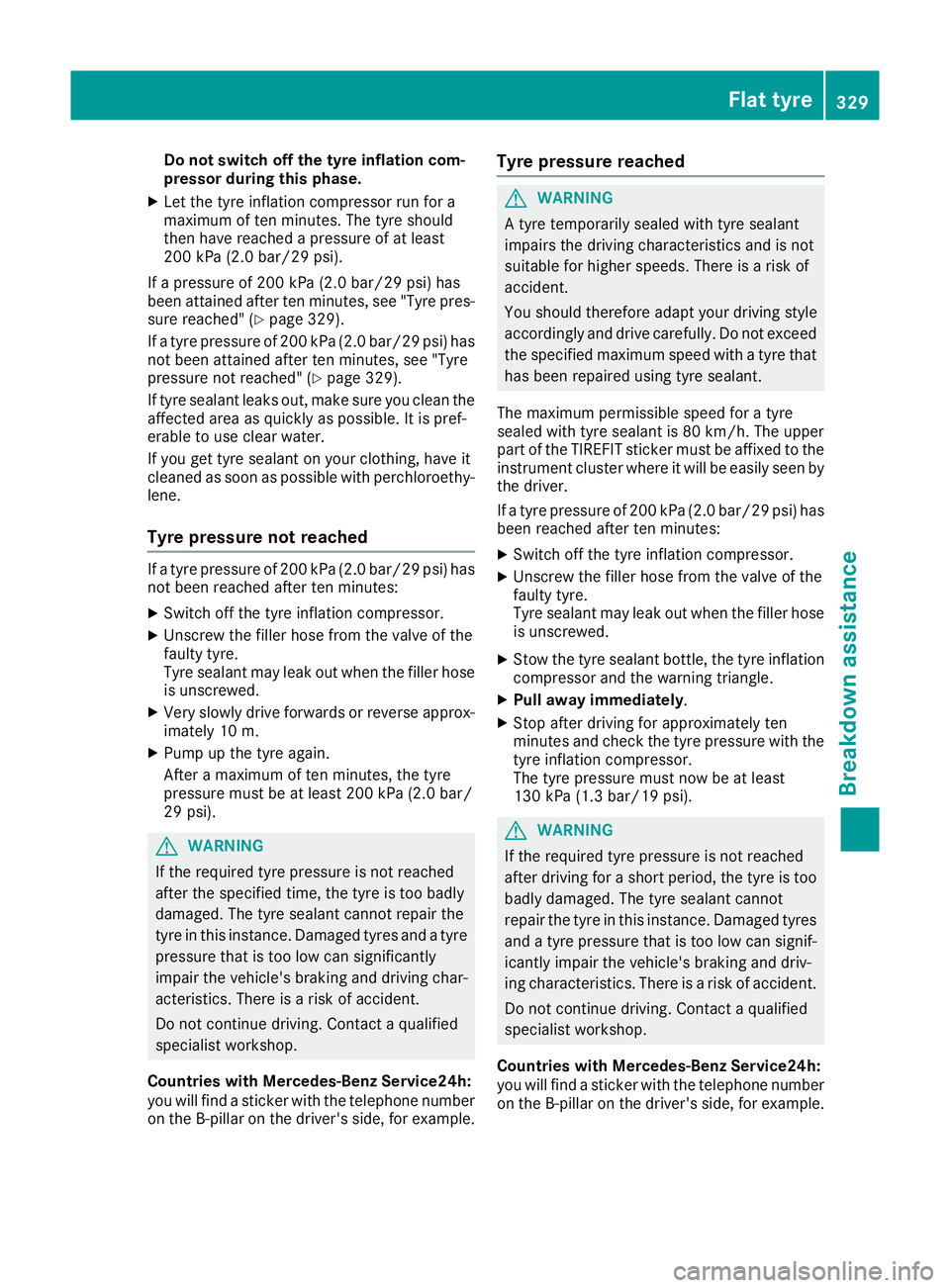 MERCEDES-BENZ C-CLASS CABRIOLET 2016 Owners Manual Do not switch off the tyre inflation com-
pressor during this phase.
X Let the tyre inflation compressor run for a
maximum of ten minutes. The tyre should
then have reached a pressure of at least
200 MERCEDES-BENZ C-CLASS CABRIOLET 2016 Owners Manual Do not switch off the tyre inflation com-
pressor during this phase.
X Let the tyre inflation compressor run for a
maximum of ten minutes. The tyre should
then have reached a pressure of at least
200