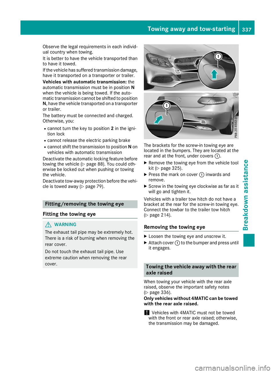 MERCEDES-BENZ C-CLASS CABRIOLET 2016 Owners Manual Observe the legal requirements in each individ-
ual country when towing.
It is better to have the vehicle transported than
to have it towed.
If the vehicle has suffered transmission damage, have it tr MERCEDES-BENZ C-CLASS CABRIOLET 2016 Owners Manual Observe the legal requirements in each individ-
ual country when towing.
It is better to have the vehicle transported than
to have it towed.
If the vehicle has suffered transmission damage, have it tr