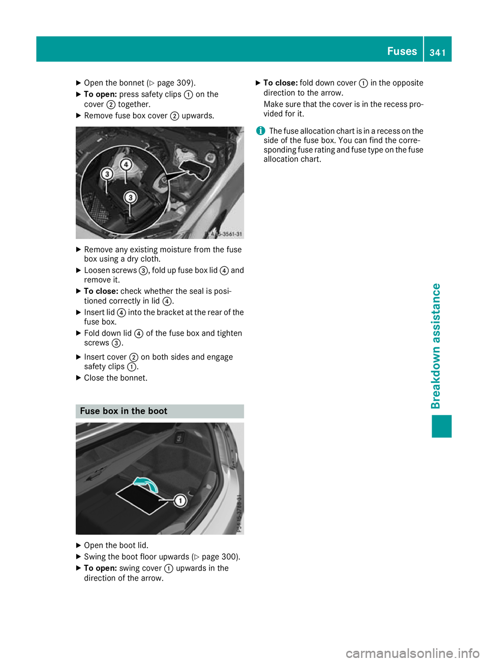 MERCEDES-BENZ C-CLASS CABRIOLET 2016 Owners Manual X
Open the bonnet (Y page 309).
X To open: press safety clips :on the
cover ;together.
X Remove fuse box cover ;upwards. X
Remove any existing moisture from the fuse
box using a dry cloth.
X Loosen sc MERCEDES-BENZ C-CLASS CABRIOLET 2016 Owners Manual X
Open the bonnet (Y page 309).
X To open: press safety clips :on the
cover ;together.
X Remove fuse box cover ;upwards. X
Remove any existing moisture from the fuse
box using a dry cloth.
X Loosen sc