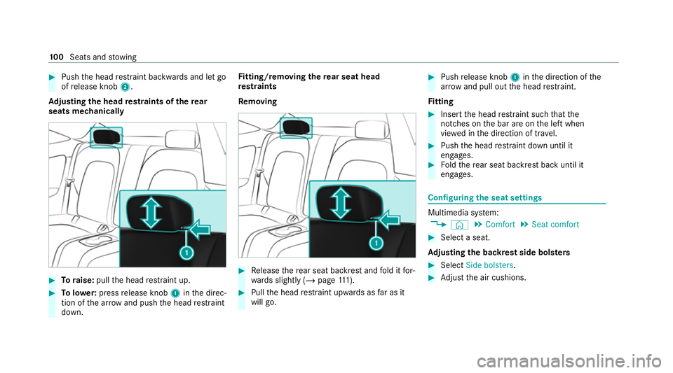 MERCEDES-BENZ C-CLASS COUPE 2021 Owners Manual #
Push the head restra int backwards and let go
of release knob 2.
Ad justing the head restra ints of there ar
seats mechanically #
Toraise: pullthe head restra int up. #
Tolowe r:press release knob 1 MERCEDES-BENZ C-CLASS COUPE 2021 Owners Manual #
Push the head restra int backwards and let go
of release knob 2.
Ad justing the head restra ints of there ar
seats mechanically #
Toraise: pullthe head restra int up. #
Tolowe r:press release knob 1