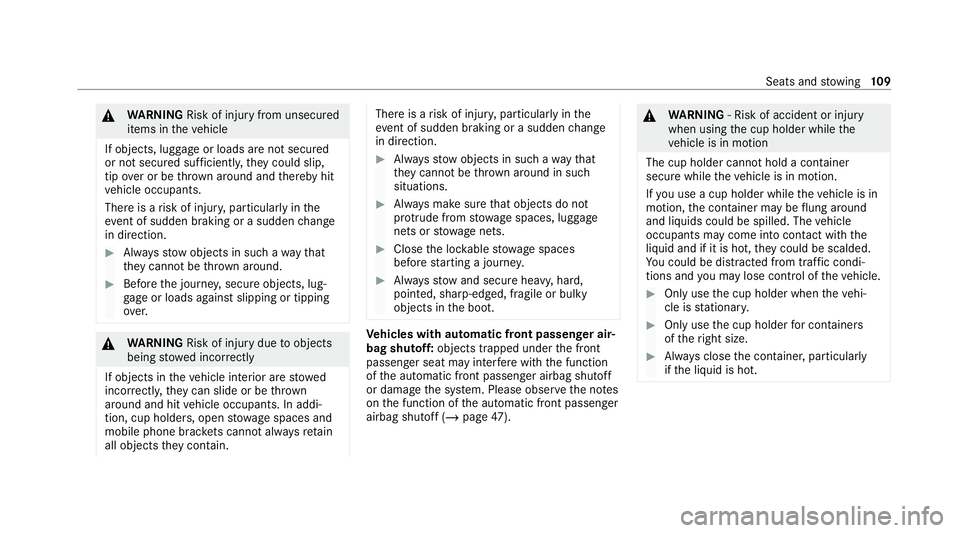 MERCEDES-BENZ C-CLASS COUPE 2021 Owners Manual &
WARNING Risk of inju ryfrom unsecu red
items in theve hicle
If objects, luggage or loads are not secured
or not secured suf ficientl y,they could slip,
tip ove r or be throw n around and thereby hit MERCEDES-BENZ C-CLASS COUPE 2021 Owners Manual &
WARNING Risk of inju ryfrom unsecu red
items in theve hicle
If objects, luggage or loads are not secured
or not secured suf ficientl y,they could slip,
tip ove r or be throw n around and thereby hit