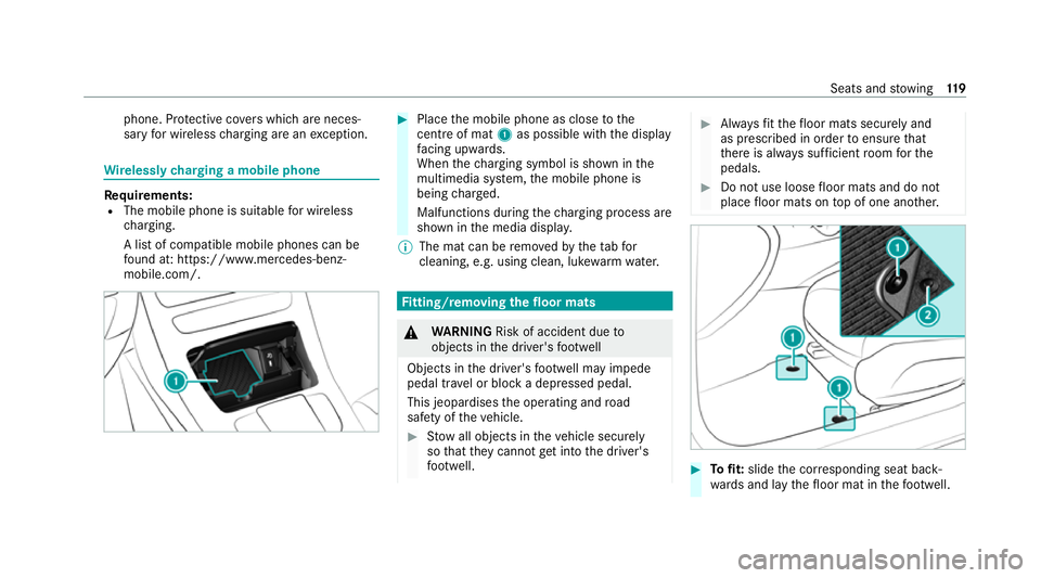 MERCEDES-BENZ C-CLASS COUPE 2021 Owners Manual phone. Pr
otective co vers which are neces‐
sary for wireless charging are an exception. Wire
lessly charging a mobile phone Re
quirements:
R The mobile phone is suitable for wireless
ch arging.
A l MERCEDES-BENZ C-CLASS COUPE 2021 Owners Manual phone. Pr
otective co vers which are neces‐
sary for wireless charging are an exception. Wire
lessly charging a mobile phone Re
quirements:
R The mobile phone is suitable for wireless
ch arging.
A l