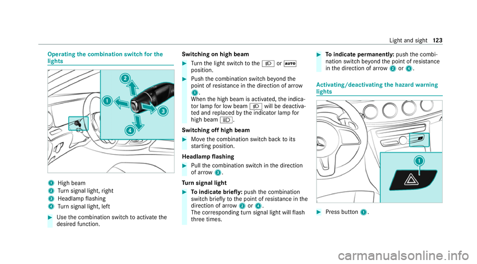 MERCEDES-BENZ C-CLASS COUPE 2021 Owners Manual Operating
the combination switch for the
lights 1
High beam
2 Turn signal light, right
3 Headlamp flashing
4 Turn signal light, left #
Use the combination switch toactivate the
desired function. Switc MERCEDES-BENZ C-CLASS COUPE 2021 Owners Manual Operating
the combination switch for the
lights 1
High beam
2 Turn signal light, right
3 Headlamp flashing
4 Turn signal light, left #
Use the combination switch toactivate the
desired function. Switc