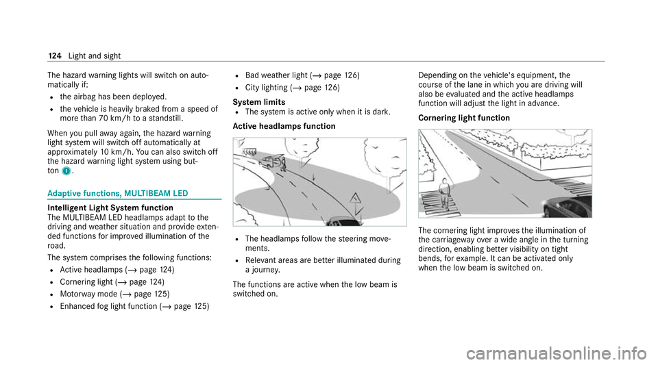 MERCEDES-BENZ C-CLASS COUPE 2021 Owners Manual The hazard
warning lights will switch on auto‐
matically if:
R the airbag has been deplo yed.
R theve hicle is heavily braked from a speed of
more than 70 km/h toast andstill.
When you pull away aga MERCEDES-BENZ C-CLASS COUPE 2021 Owners Manual The hazard
warning lights will switch on auto‐
matically if:
R the airbag has been deplo yed.
R theve hicle is heavily braked from a speed of
more than 70 km/h toast andstill.
When you pull away aga
