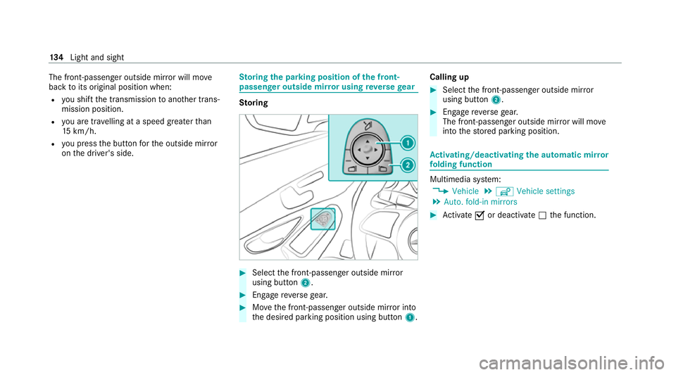 MERCEDES-BENZ C-CLASS COUPE 2021 Owners Manual The front-passenger outside mir
ror will mo ve
back toits original position when:
R you shift the transmission toano ther trans‐
mission position.
R you are tra velling at a speed greaterth an
15 km MERCEDES-BENZ C-CLASS COUPE 2021 Owners Manual The front-passenger outside mir
ror will mo ve
back toits original position when:
R you shift the transmission toano ther trans‐
mission position.
R you are tra velling at a speed greaterth an
15 km