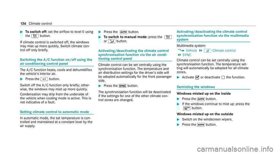 MERCEDES-BENZ C-CLASS COUPE 2021  Owners Manual #
Toswitch off: setthe air flow toleve l 0 using
th eH button.
If climate control is switched off, the windo ws
may mist up more quickl y.Switch climate con‐
trol off only brie fly. Switching
the A/