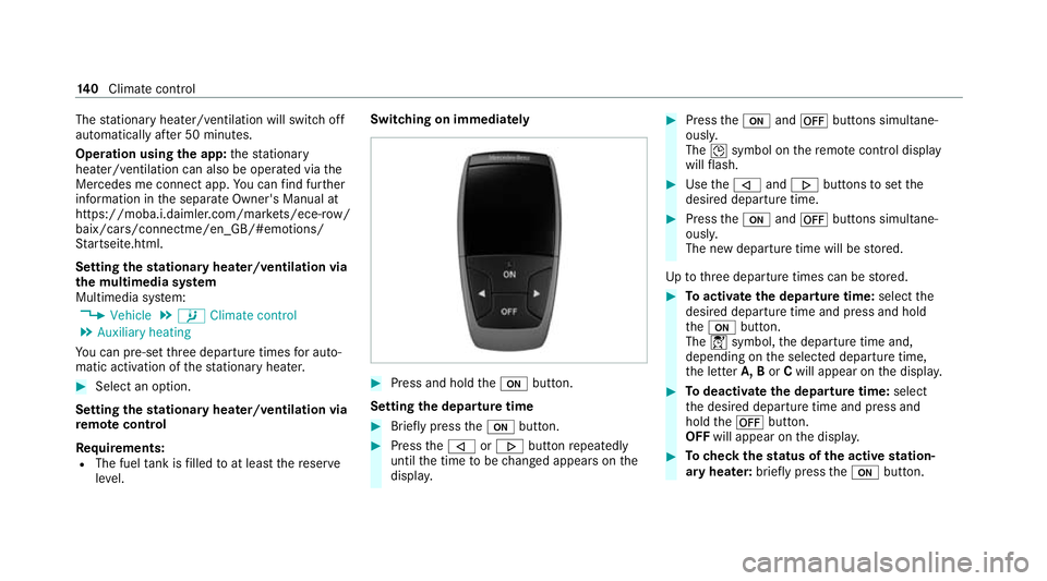 MERCEDES-BENZ C-CLASS COUPE 2021  Owners Manual The
stationary heater/ ventilation will switch off
au tomatical lyafte r 50 minutes.
Operation using the app: thest ationary
heater/ ventilation can also be operated via the
Mercedes me connect app. Y