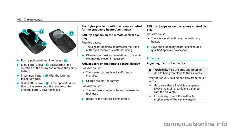 MERCEDES-BENZ C-CLASS COUPE 2021  Owners Manual #
Push a pointed object into recess 1. #
Slide battery co ver2 backwards in the
direction of the ar row and remo vethe em pty
batter y. #
Insert new battery 3with the lettering
fa cing up wards. #
Sli