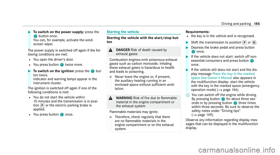 MERCEDES-BENZ C-CLASS COUPE 2021  Owners Manual #
Toswitch on the po wer supp ly:press the
1 button once.
Yo u can, forex ample, activate the wind‐
screen wiper.
The po wer supp lyis switched off again if thefo l‐
lowing conditions are me t:
R 