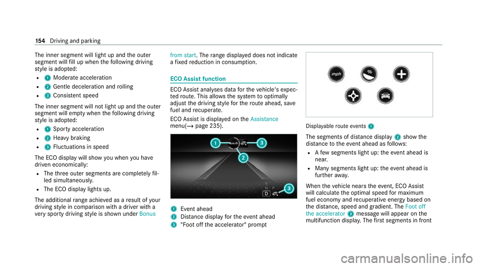 MERCEDES-BENZ C-CLASS COUPE 2021 Owners Manual The inner segment will light up and
the outer
segment will fill up when thefo llowing driving
st yle is adop ted:
R 1 Moderate acceleration
R 2 Gentle deceleration and rolling
R 3 Consis tent speed
Th MERCEDES-BENZ C-CLASS COUPE 2021 Owners Manual The inner segment will light up and
the outer
segment will fill up when thefo llowing driving
st yle is adop ted:
R 1 Moderate acceleration
R 2 Gentle deceleration and rolling
R 3 Consis tent speed
Th